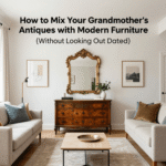 How to Mix Your Grandmother’s Antiques with Modern Furniture (Without Looking Outdated)